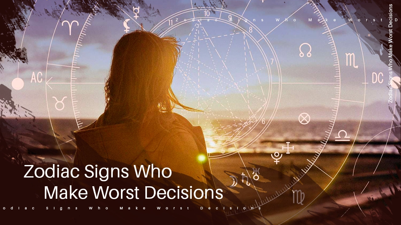 Zodiac Signs Who Make Worst Decisions